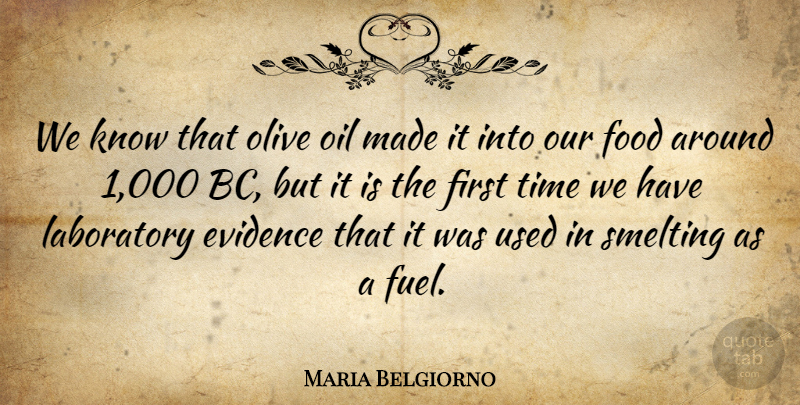 Maria Belgiorno Quote About Evidence, Food, Laboratory, Oil, Olive: We Know That Olive Oil...