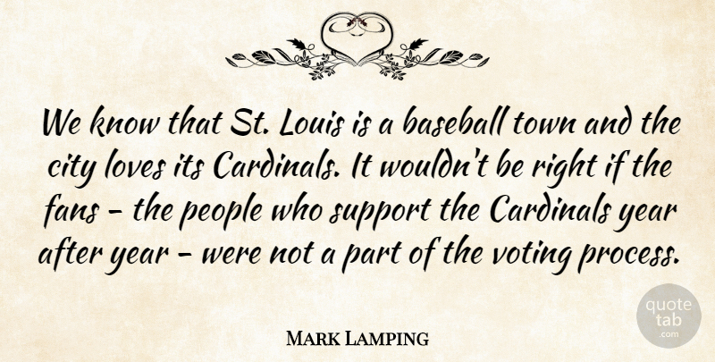 Mark Lamping Quote About Baseball, Cardinals, City, Fans, Louis: We Know That St Louis...