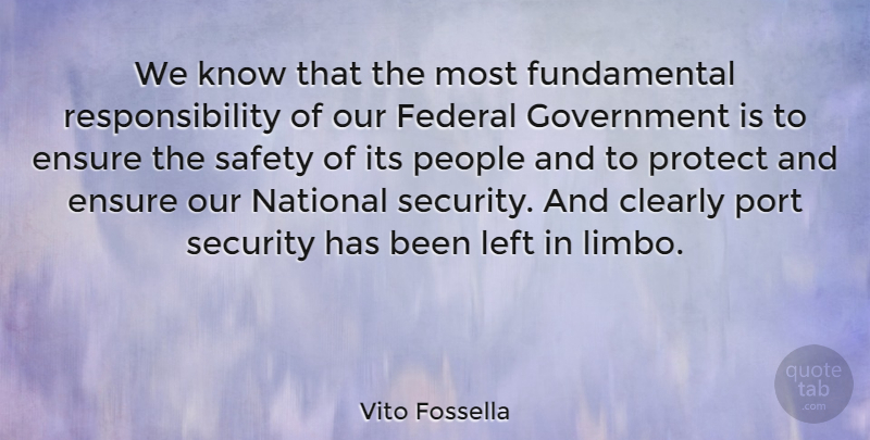Vito Fossella Quote About Responsibility, Government, Safety: We Know That The Most...