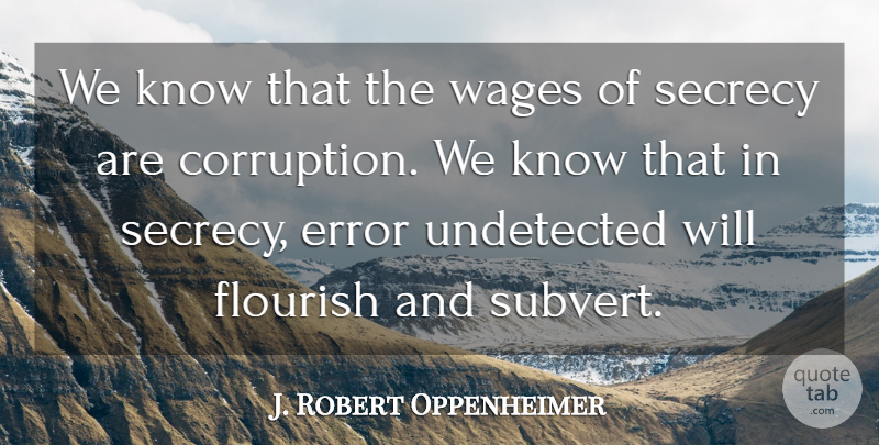 J. Robert Oppenheimer Quote About Errors, Wages, Corruption: We Know That The Wages...