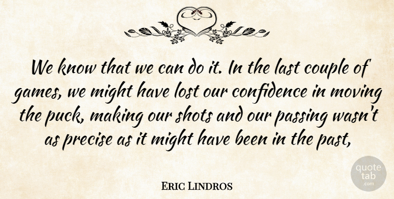 Eric Lindros Quote About Confidence, Couple, Last, Lost, Might: We Know That We Can...