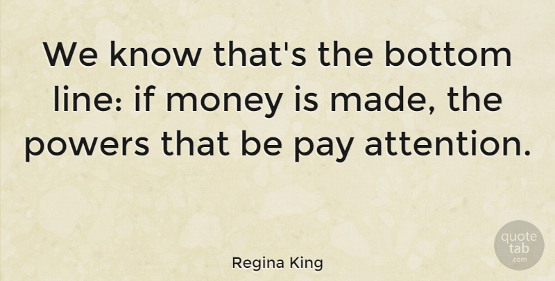 Regina King Quote About Bottom, Money, Powers: We Know Thats The Bottom...