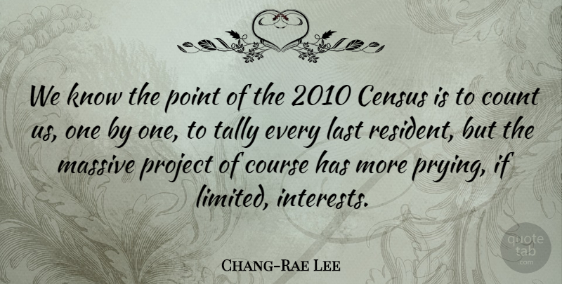 Chang-Rae Lee Quote About Census, Course, Last, Massive: We Know The Point Of...