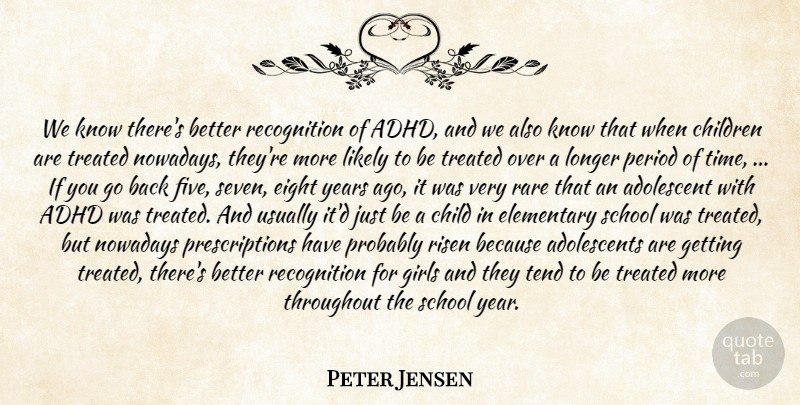 Peter Jensen Quote About Adolescent, Children, Eight, Elementary, Girls: We Know Theres Better Recognition...