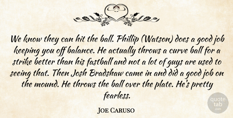 Joe Caruso Quote About Ball, Came, Curve, Fastball, Good: We Know They Can Hit...