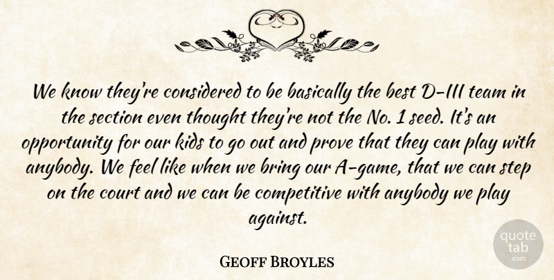 Geoff Broyles Quote About Anybody, Basically, Best, Bring, Considered: We Know Theyre Considered To...