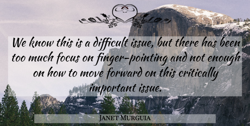 Janet Murguia Quote About Critically, Difficult, Focus, Forward, Move: We Know This Is A...