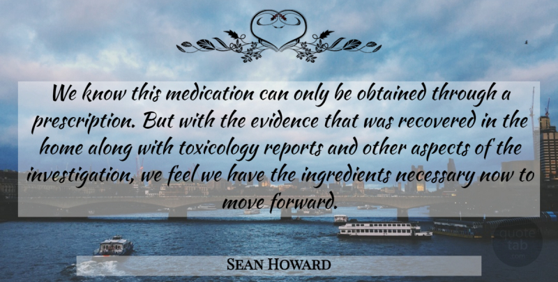 Sean Howard Quote About Along, Aspects, Evidence, Home, Medication: We Know This Medication Can...