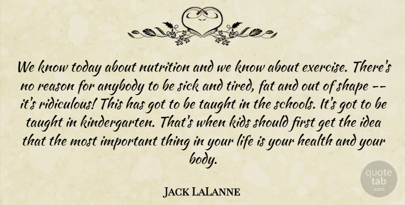 Jack LaLanne Quote About Tired, School, Kids: We Know Today About Nutrition...