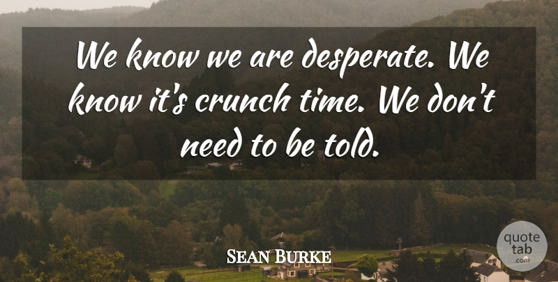 Sean Burke Quote About Crunch: We Know We Are Desperate...