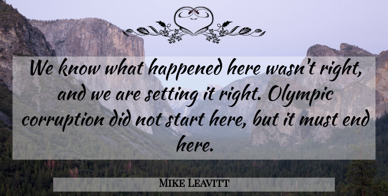 Mike Leavitt Quote About Corruption, Happened, Olympic, Setting, Start: We Know What Happened Here...