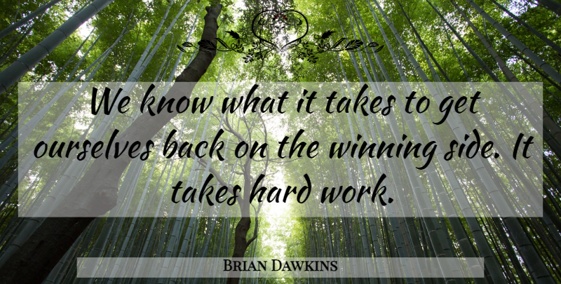 Brian Dawkins Quote About Hard, Ourselves, Takes, Winning: We Know What It Takes...