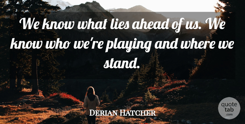 Derian Hatcher Quote About Ahead, Lies, Playing: We Know What Lies Ahead...