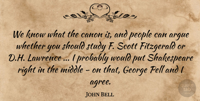 John Bell Quote About Argue, Canon, Fitzgerald, George, Lawrence: We Know What The Canon...