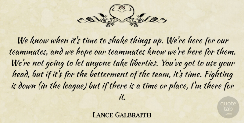 Lance Galbraith Quote About Anyone, Fighting, Hope, Shake, Teammates: We Know When Its Time...