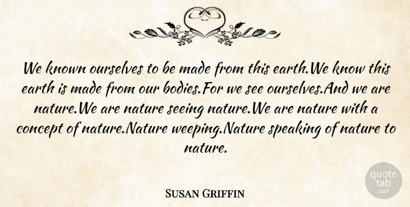 Susan Griffin Quote About Concept, Earth, Known, Nature, Ourselves: We Known Ourselves To Be...