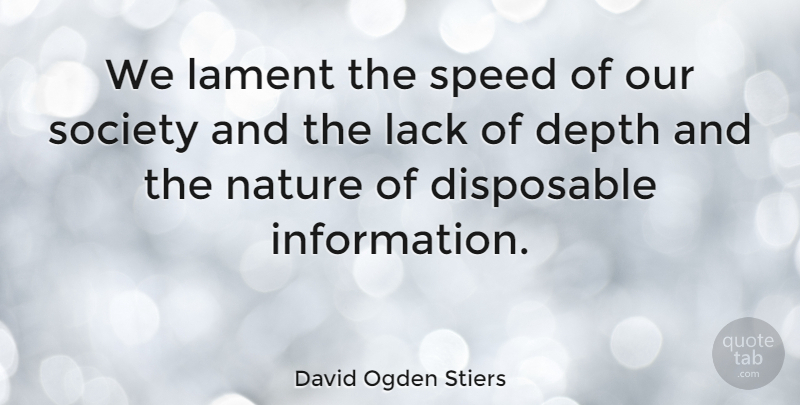 David Ogden Stiers Quote About Our Society, Information, Depth: We Lament The Speed Of...