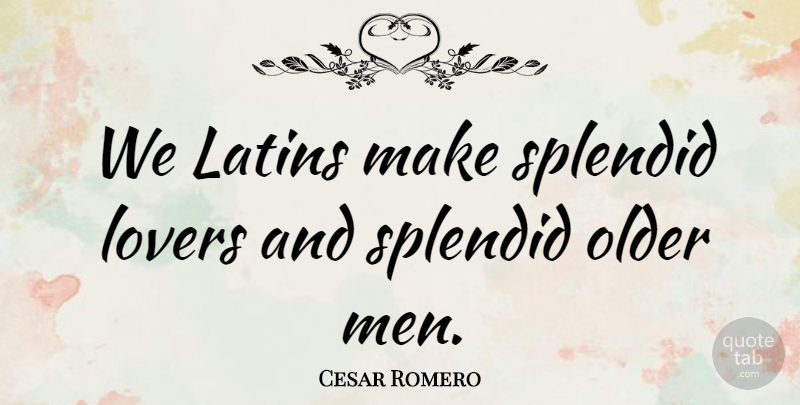 Cesar Romero Quote About Latin, Men, Lovers: We Latins Make Splendid Lovers...