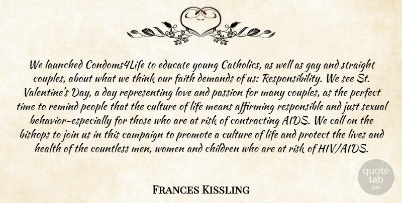 Frances Kissling Quote About Bishops, Call, Campaign, Children, Countless: We Launched Condoms4life To Educate...