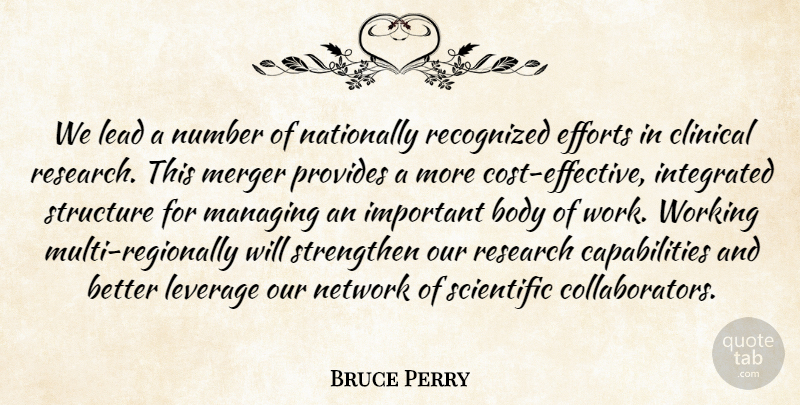 Bruce Perry Quote About Body, Clinical, Efforts, Integrated, Lead: We Lead A Number Of...