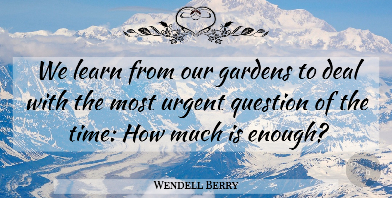 Wendell Berry Quote About Time, Learning, Garden: We Learn From Our Gardens...