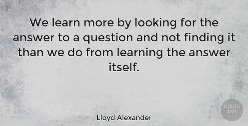 Lloyd Alexander Quote About Strength, Education, Wisdom: We Learn More By Looking...