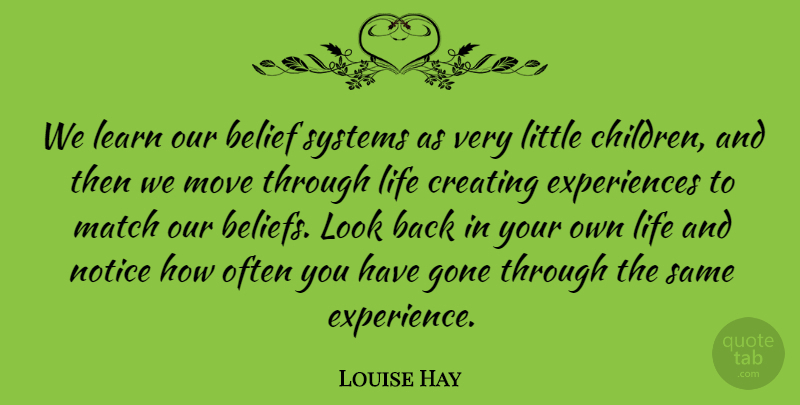 Louise Hay Quote About Children, Moving, Creating: We Learn Our Belief Systems...