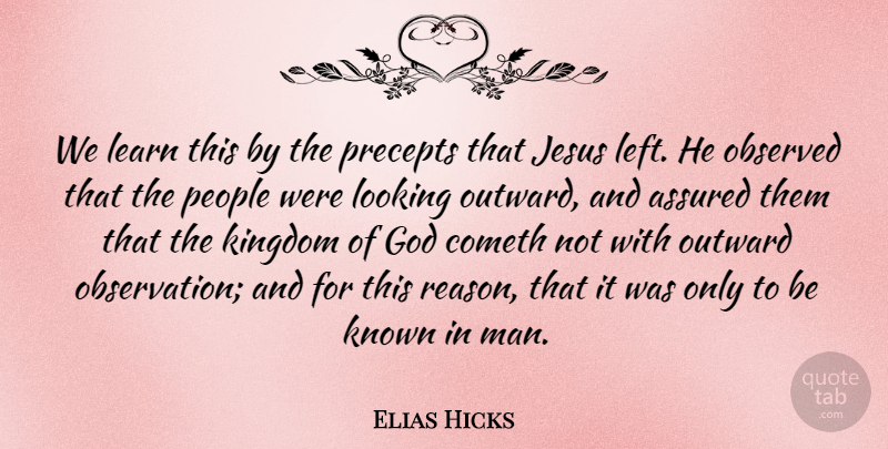 Elias Hicks Quote About Assured, Cometh, God, Jesus, Kingdom: We Learn This By The...