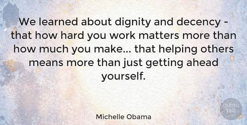 Michelle Obama Quote About Mean, Helping Others, Matter: We Learned About Dignity And...