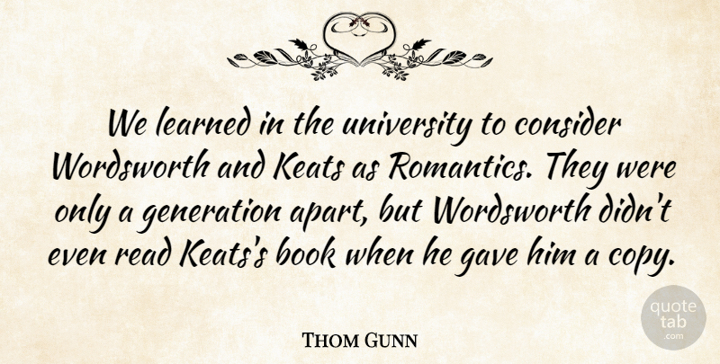 Thom Gunn Quote About Book, Generations, Wordsworth: We Learned In The University...