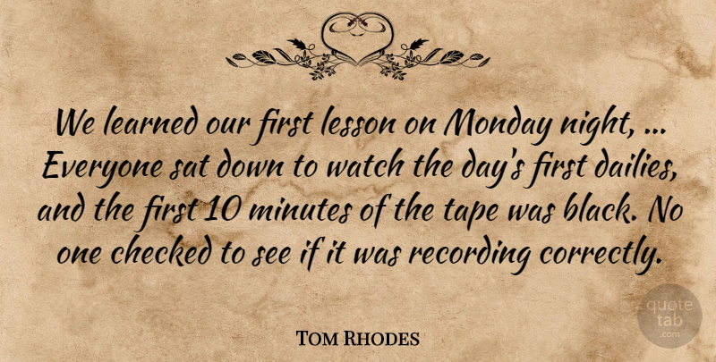 Tom Rhodes Quote About Checked, Learned, Lesson, Minutes, Monday: We Learned Our First Lesson...