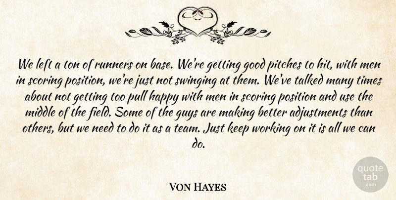 Von Hayes Quote About Good, Guys, Happy, Left, Men: We Left A Ton Of...