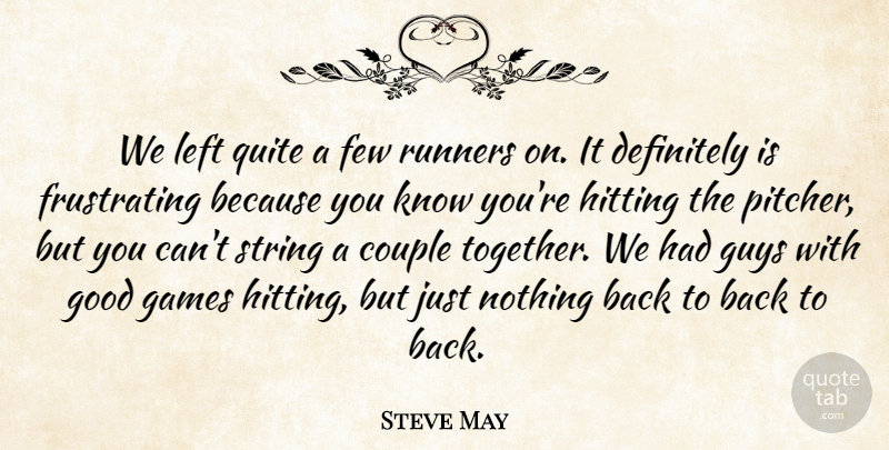 Steve May Quote About Couple, Definitely, Few, Games, Good: We Left Quite A Few...