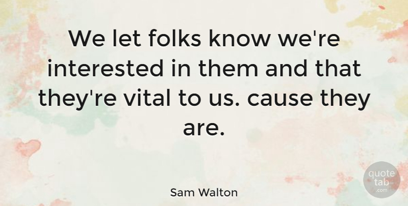Sam Walton Quote About Business, Educational, Causes: We Let Folks Know Were...
