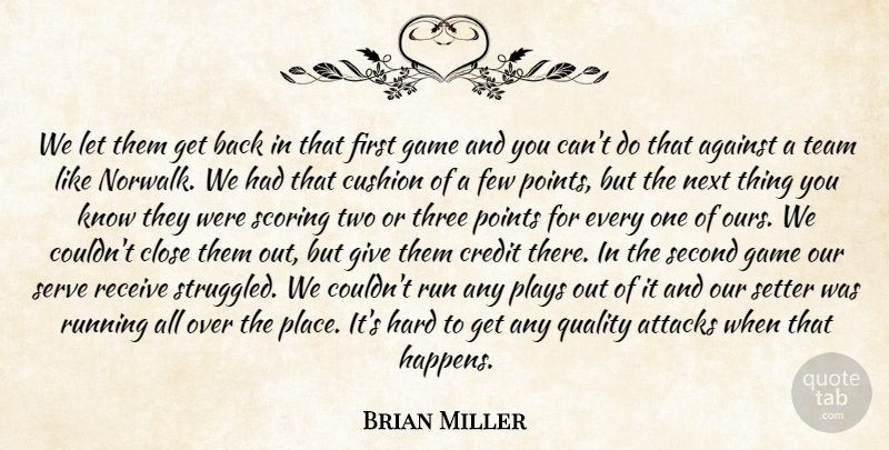 Brian Miller Quote About Against, Attacks, Close, Credit, Cushion: We Let Them Get Back...