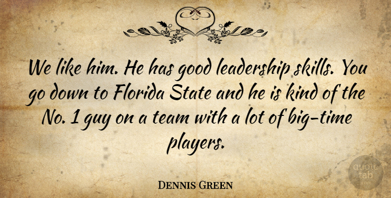 Dennis Green Quote About Florida, Good, Guy, Leadership, State: We Like Him He Has...