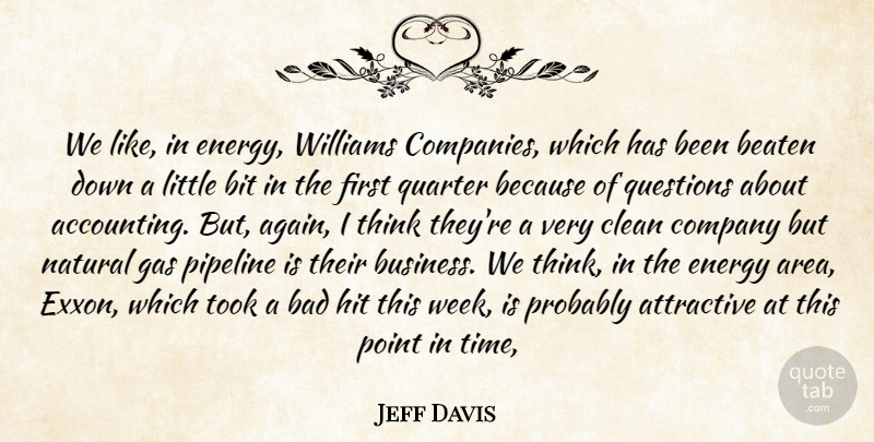 Jeff Davis Quote About Attractive, Bad, Beaten, Bit, Clean: We Like In Energy Williams...
