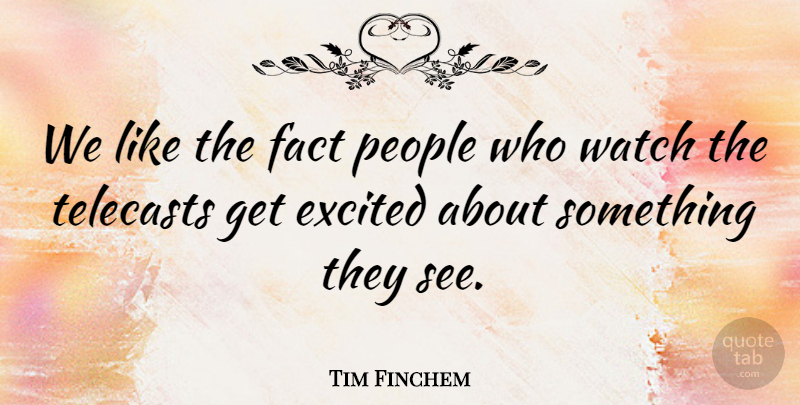 Tim Finchem Quote About People: We Like The Fact People...