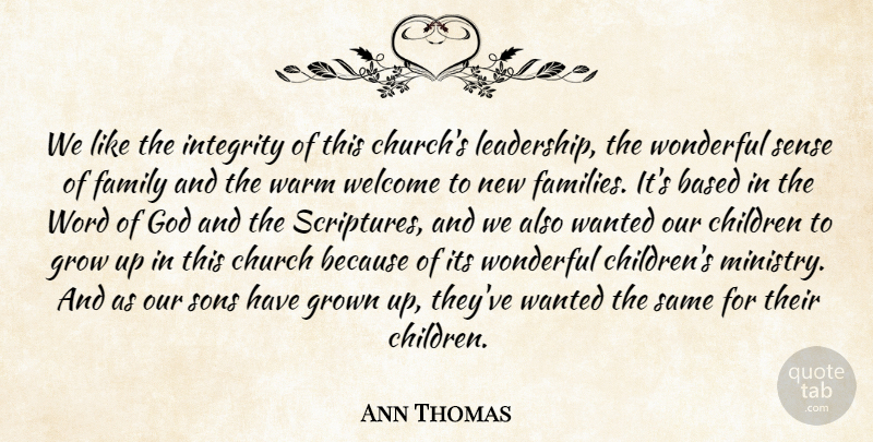 Ann Thomas Quote About Based, Children, Church, Family, God: We Like The Integrity Of...