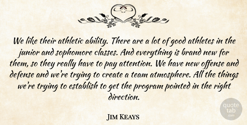 Jim Keays Quote About Ability, Athletes, Athletic, Brand, Create: We Like Their Athletic Ability...