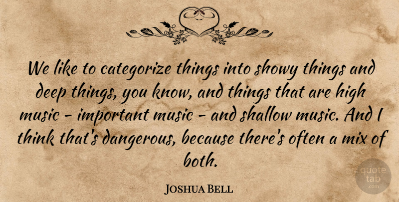 Joshua Bell Quote About Categorize, High, Mix, Music, Shallow: We Like To Categorize Things...