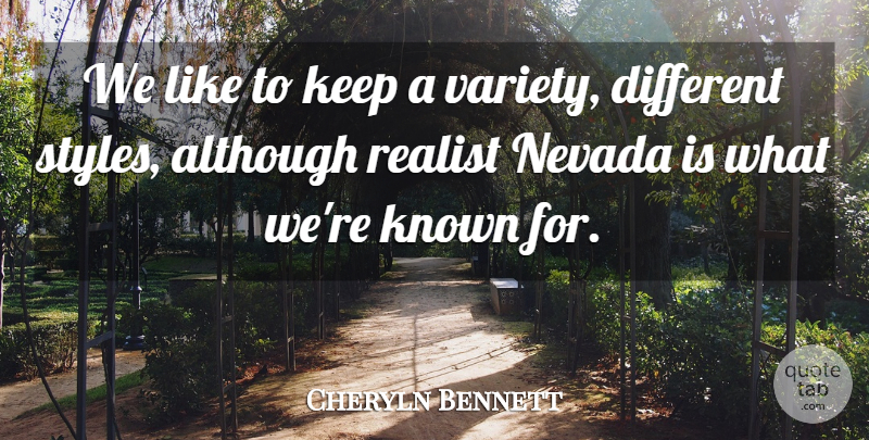 Cheryln Bennett Quote About Although, Known, Nevada, Realist: We Like To Keep A...