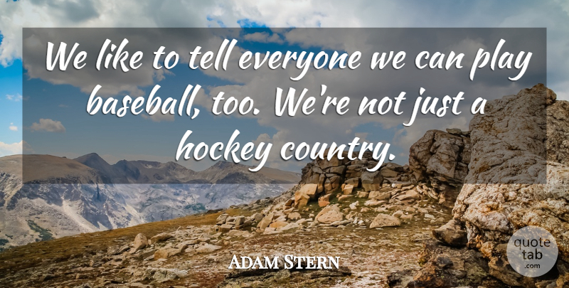 Adam Stern Quote About Baseball, Hockey: We Like To Tell Everyone...