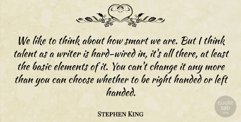 Stephen King Quote About Smart, Thinking, Elements: We Like To Think About...
