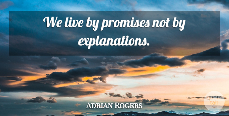Adrian Rogers Quote About Promise, Live By, Explanation: We Live By Promises Not...
