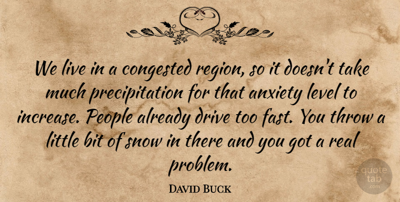 David Buck Quote About Anxiety, Bit, Drive, Level, People: We Live In A Congested...
