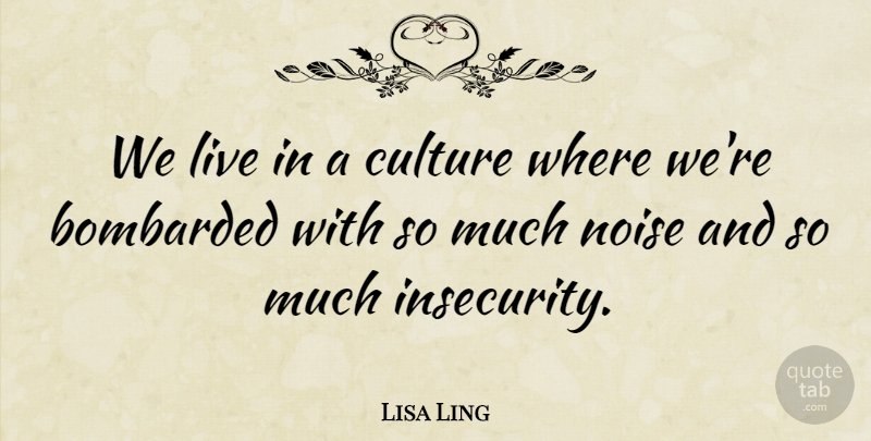 Lisa Ling Quote About Bombarded: We Live In A Culture...