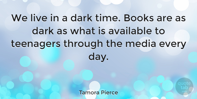 Tamora Pierce Quote About Teenager, Book, Dark: We Live In A Dark...