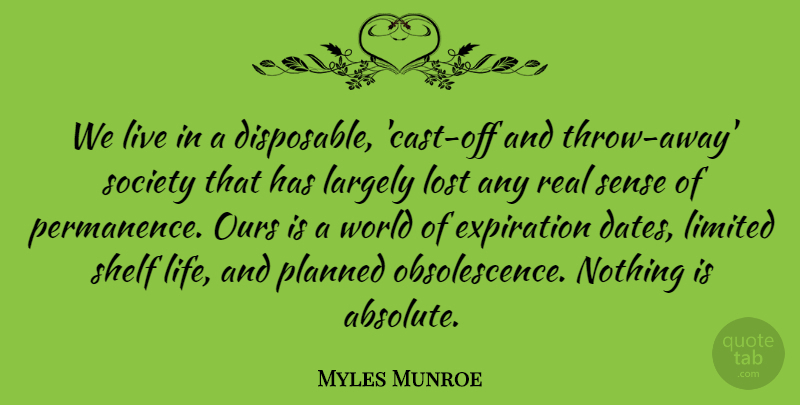 Myles Munroe Quote About Largely, Life, Limited, Ours, Planned: We Live In A Disposable...