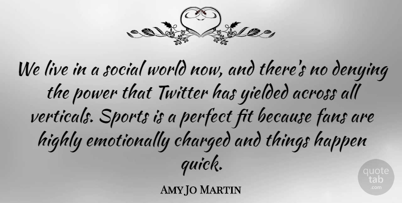 Amy Jo Martin Quote About Across, Charged, Denying, Fans, Fit: We Live In A Social...